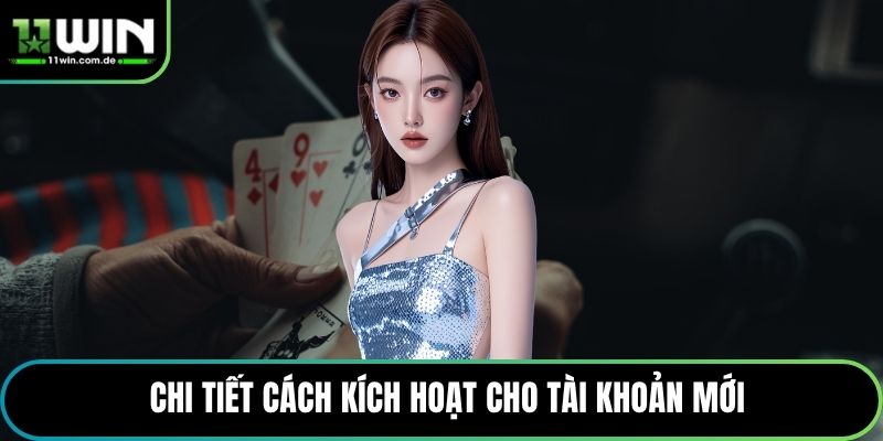 Chi tiết cách kích hoạt cho tài khoản mới
