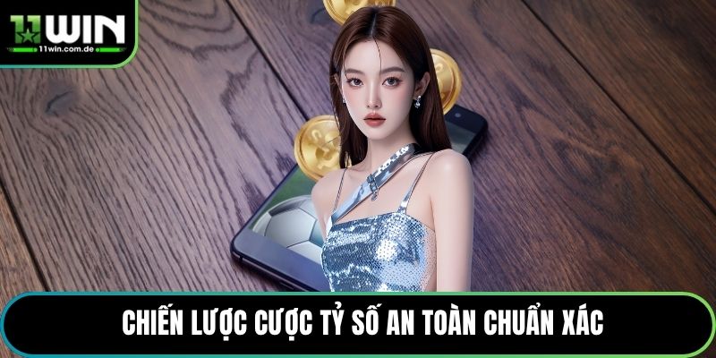 Chiến lược cược tỷ số an toàn chuẩn xác