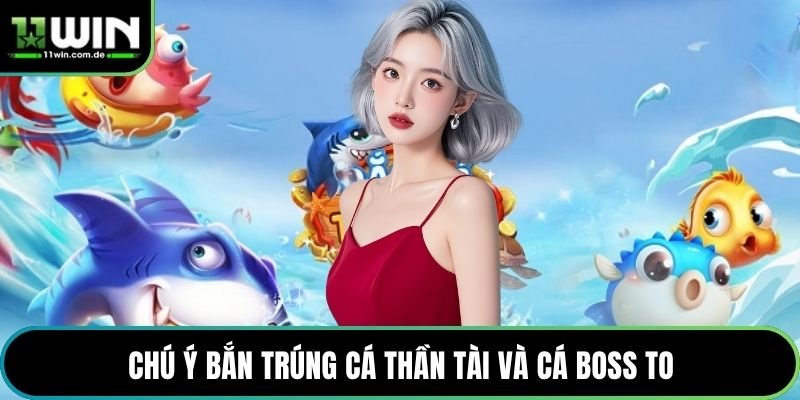 Chú ý bắn trúng cá Thần Tài và cá boss to