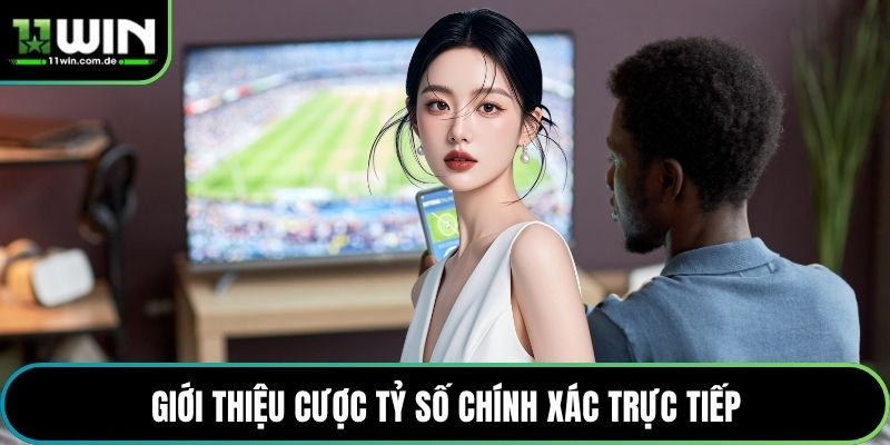 Giới thiệu Cược Tỷ Số Chính Xác trực tiếp