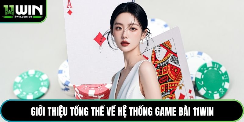 Giới thiệu tổng thể về hệ thống game bài 11WIN