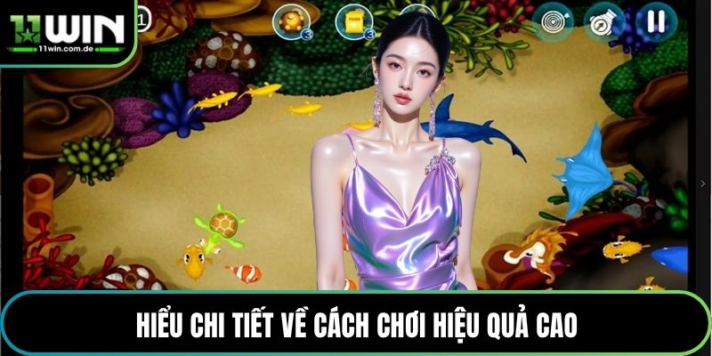 Hiểu chi tiết về cách chơi hiệu quả cao