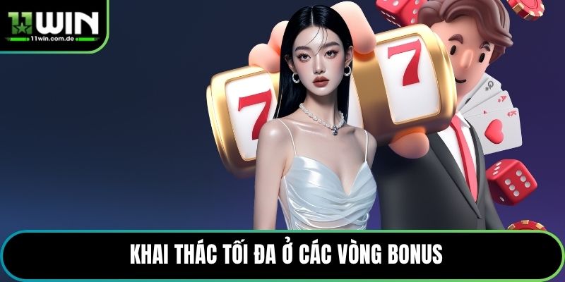Khai thác tối đa ở các vòng bonus