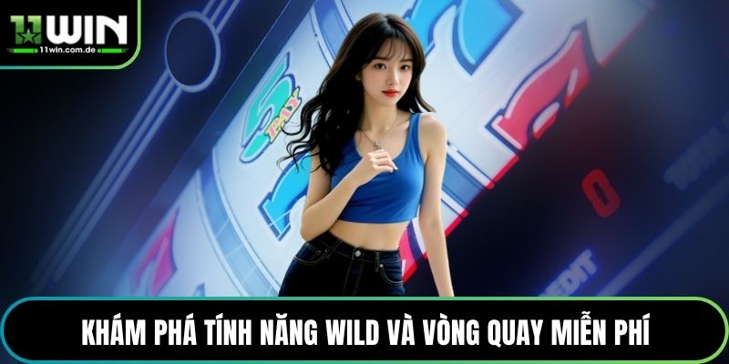 Khám phá tính năng Wild và vòng quay miễn phí