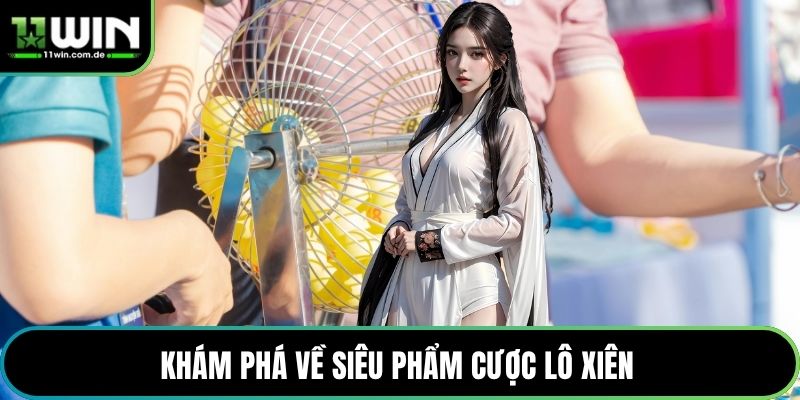 Khám phá về siêu phẩm cược lô xiên
