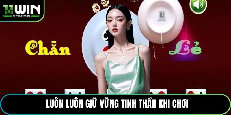 Luôn luôn giữ vững tinh thần khi chơi