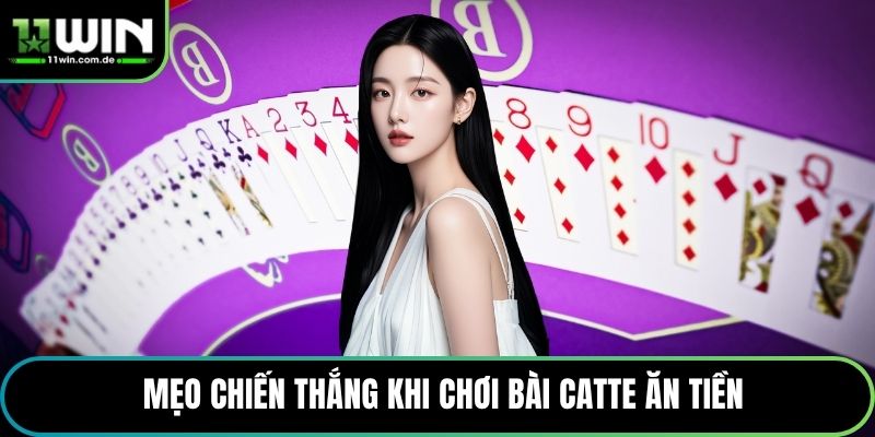 Mẹo chiến thắng khi chơi bài catte ăn tiền