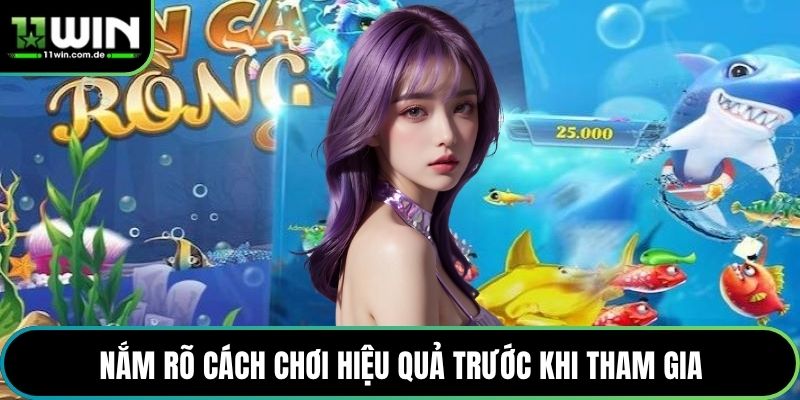 Nắm rõ cách chơi hiệu quả trước khi tham gia