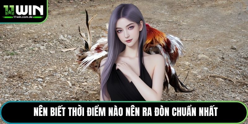 Nên biết thời điểm nào nên ra đòn chuẩn nhất