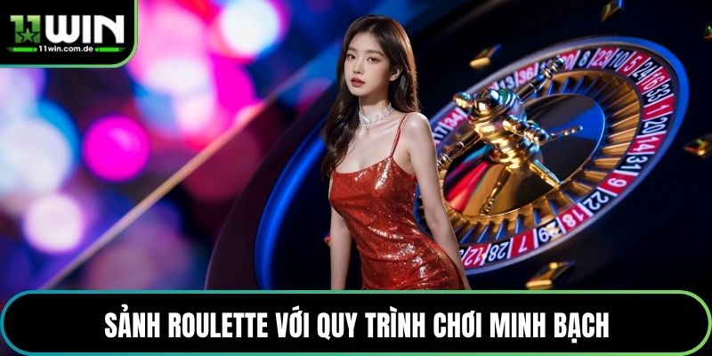 Sảnh Roulette với quy trình chơi minh bạch