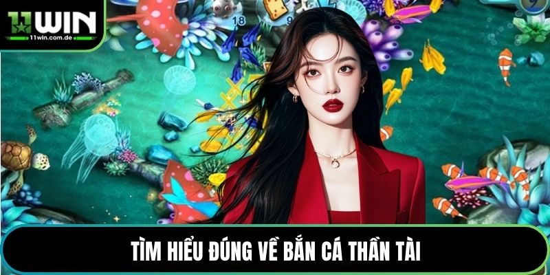 Tìm hiểu đúng về bắn cá Thần Tài