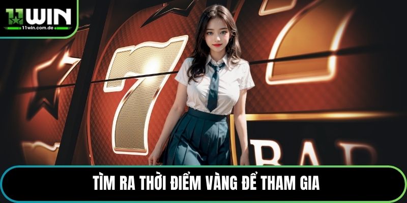 Tìm ra thời điểm vàng để tham gia