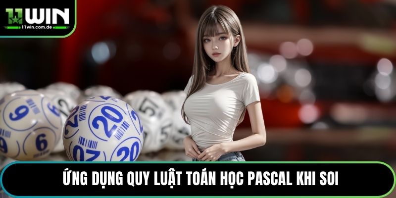 Ứng dụng quy luật toán học Pascal khi soi