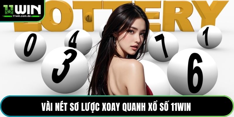 Vài nét sơ lược xoay quanh xổ số 11WIN