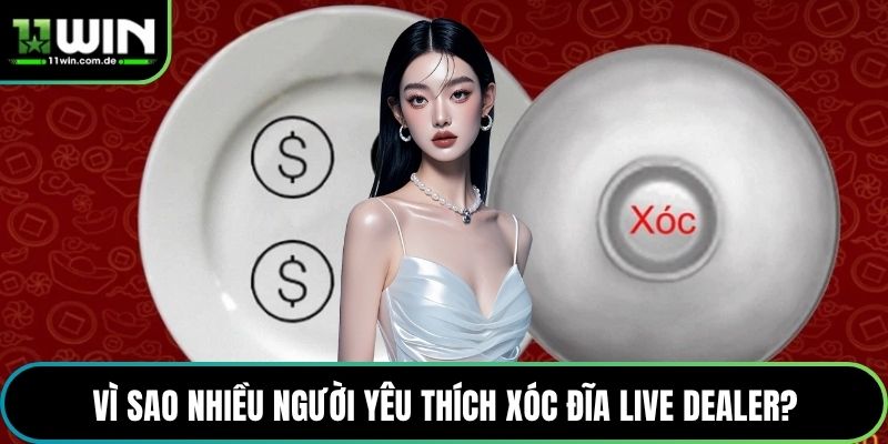 Vì sao nhiều người yêu thích xóc đĩa Live Dealer?